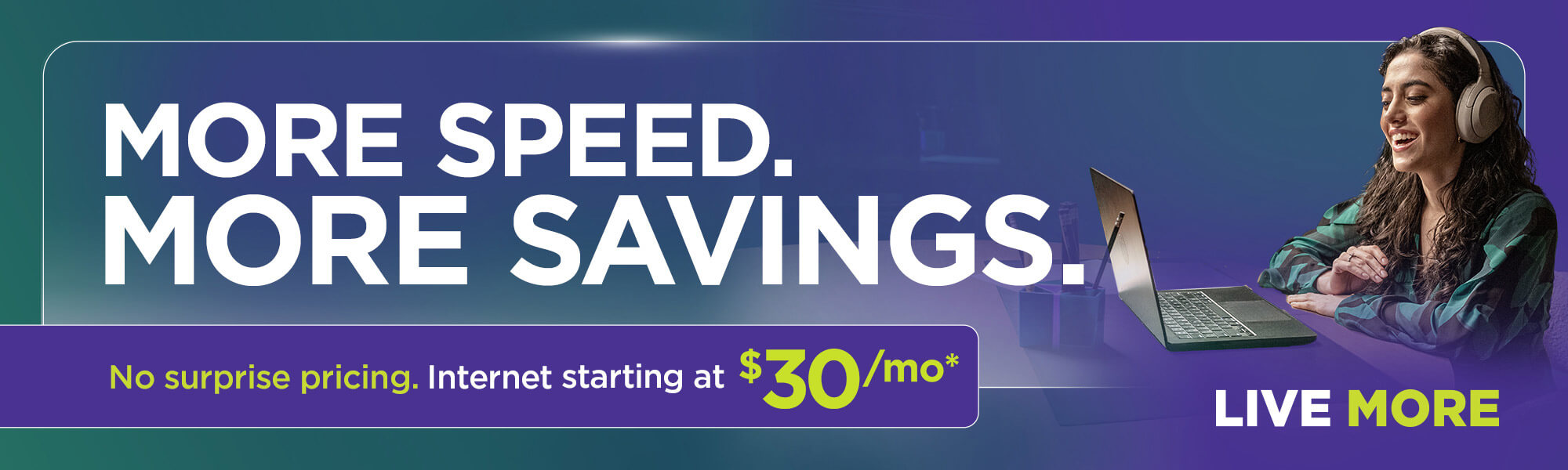 More speed. More savings.